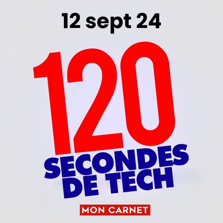 cover art for 120 secondes de Tech / 12 septembre 2024