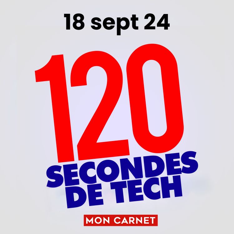 cover art for 120 secondes de Tech / 18 septembre 2024