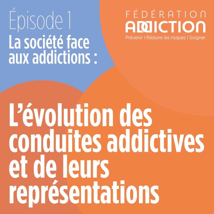 cover art for Episode 1 : l'évolution des conduites addictives et de leurs représentations