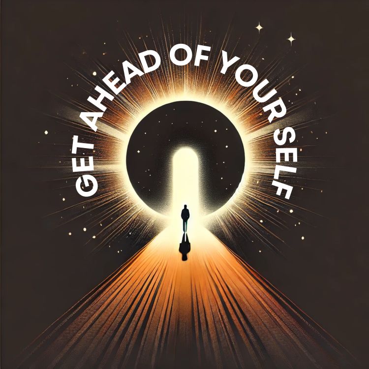 cover art for How To Get Ahead (Of Your Self) Ep. 76