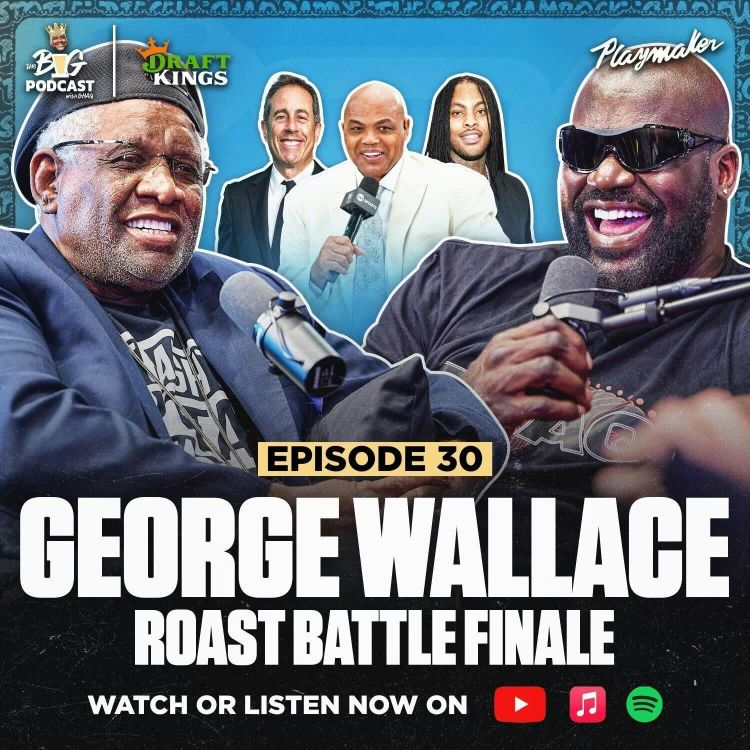 cover art for George Wallace Roasts Shaq and Barkley, George & Shaq Have A Lying Competition | EP 30 - Season 1 Finale