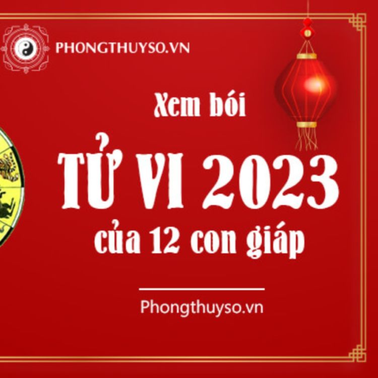 [Xem bói tử vi] Xem tử vi 2023 của 12 con giáp chi tiết nhất