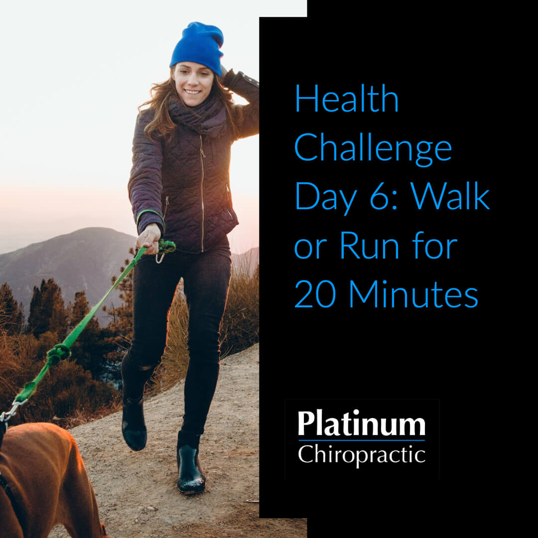 Platinum Health Challenge Day 6: Get Outside and Walk of Run for 20 minutes