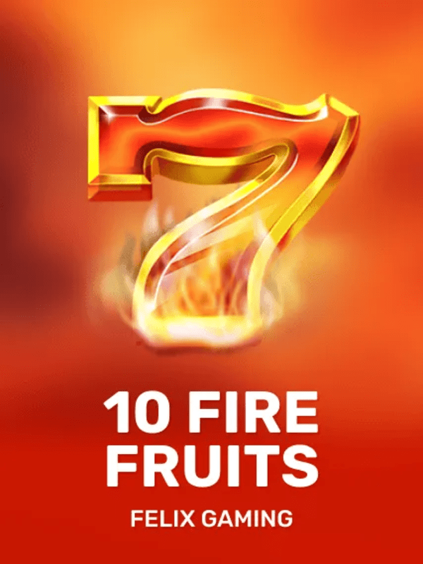 10 Fire Fruits - Felix Gaming