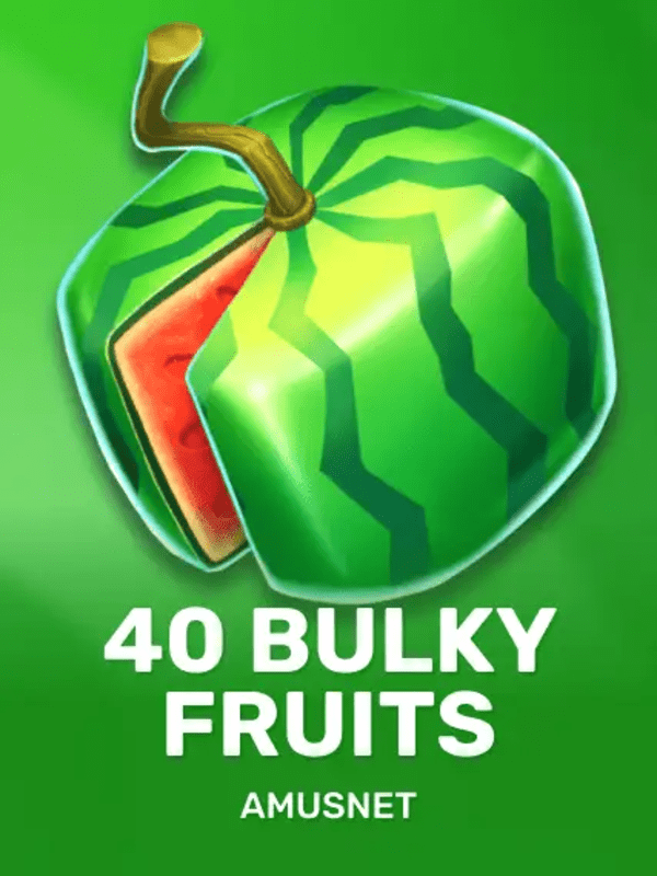 40 Bulky Fruits - Amusnet