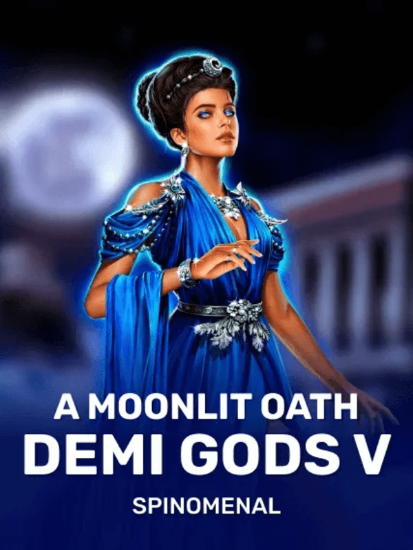 Demi Gods V - A Moonlit Oath - Spinomenal