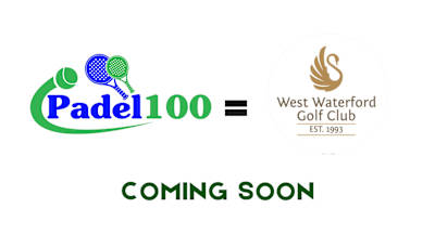 Padel 100 - West Waterford Golf Club (Coming Soon )