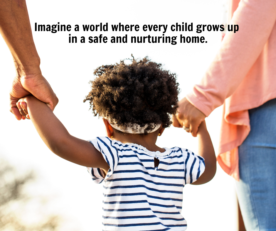 Imagine a world where every child grows up in a safe and nurturing home..png