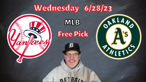 Yankees @ Athletics- Wednesday 6/28/23- MLB Picks and Predictions