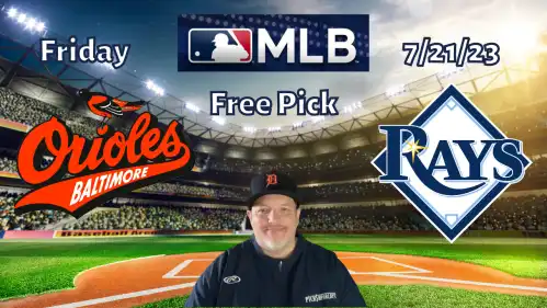Orioles @ Rays- Friday 7/21/23- MLB Picks and Predictions