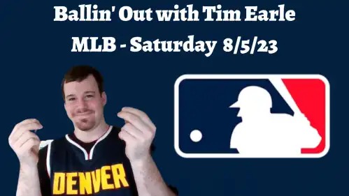 MLB Saturday Free Picks & Predictions- 8/5/23 | Ballin' Out with Tim Earle