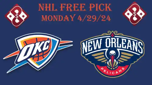 Thunder at Pelicans- Monday 4/29/24- NBA Picks and Predictions