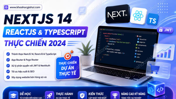 Khóa Học Nextjs 14, Reactjs Và Typescript Thực Chiến 2024