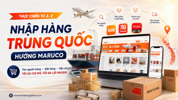Khóa Học Nhập Hàng Trung Quốc Thực Chiến Hường Maruco