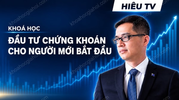 Khóa Học Đầu Tư Chứng Khoán Cho Người Mới Bắt Đầu Cùng Hiếutv