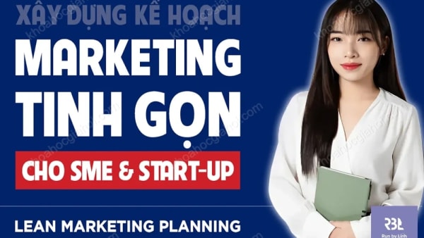 Khóa Học Lập Kế Hoạch Mkt Tinh Gọn Cho Smes & Startups Cùng Run By Linh