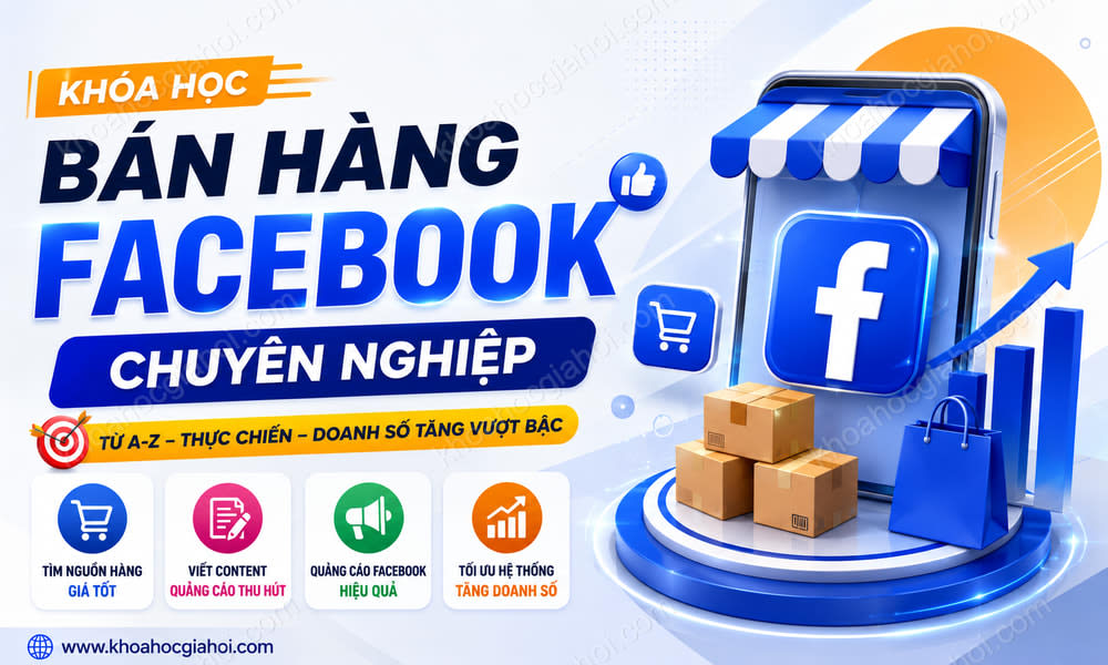Khoá Học Bán Hàng Facebook Chuyên Nghiệp