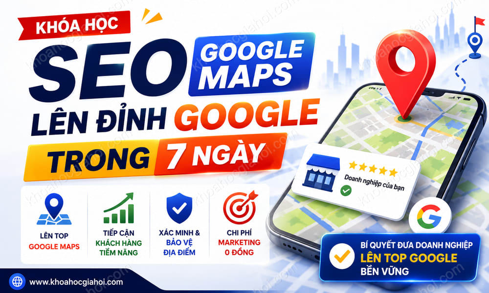 Khóa Học Tuyệt Đỉnh SEO Google Maps Lên Đỉnh Google Trong 7 Ngày