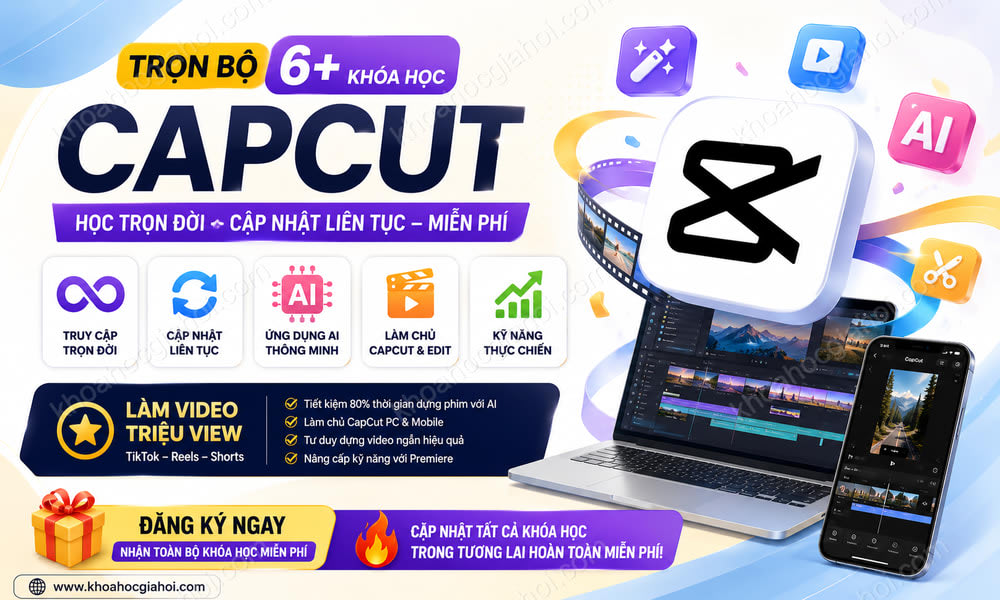 Trọn Bộ 6+ Khóa Học CapCut – Học Trọn Đời, Cập Nhật Liên Tục Miễn Phí