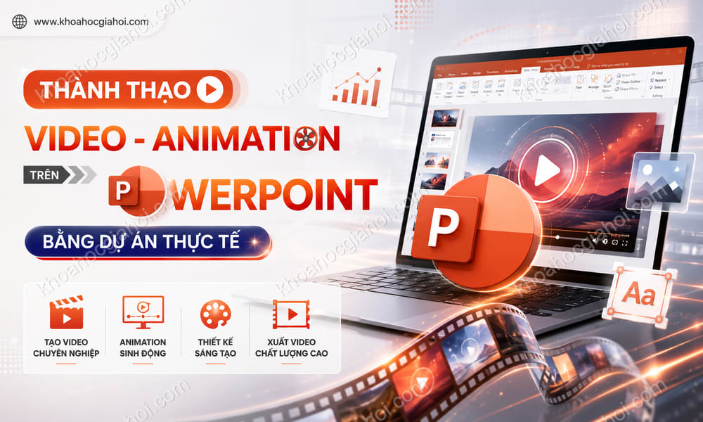 Khóa Học Thành Thạo Video - Animation Trên Powerpoint Bằng Dự Án Thực Tế