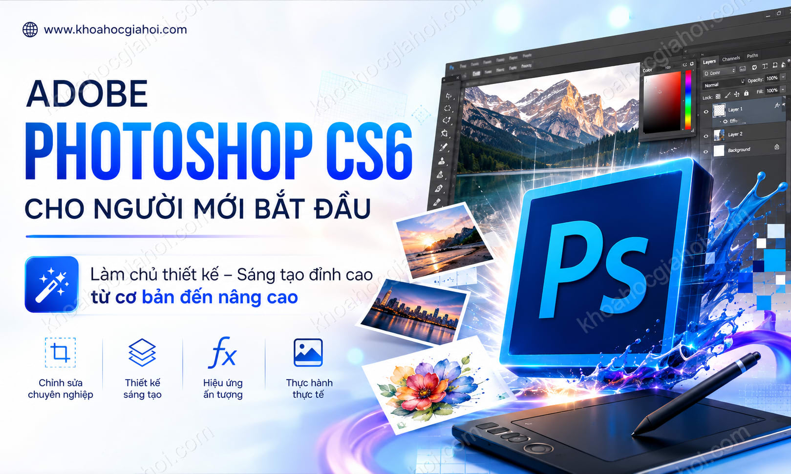 Khoá Học Adobe Photoshop CS6 Cho Người Mới Bắt Đầu Khoá Học Adobe Photoshop CS6 Cho Người Mới Bắt Đầu