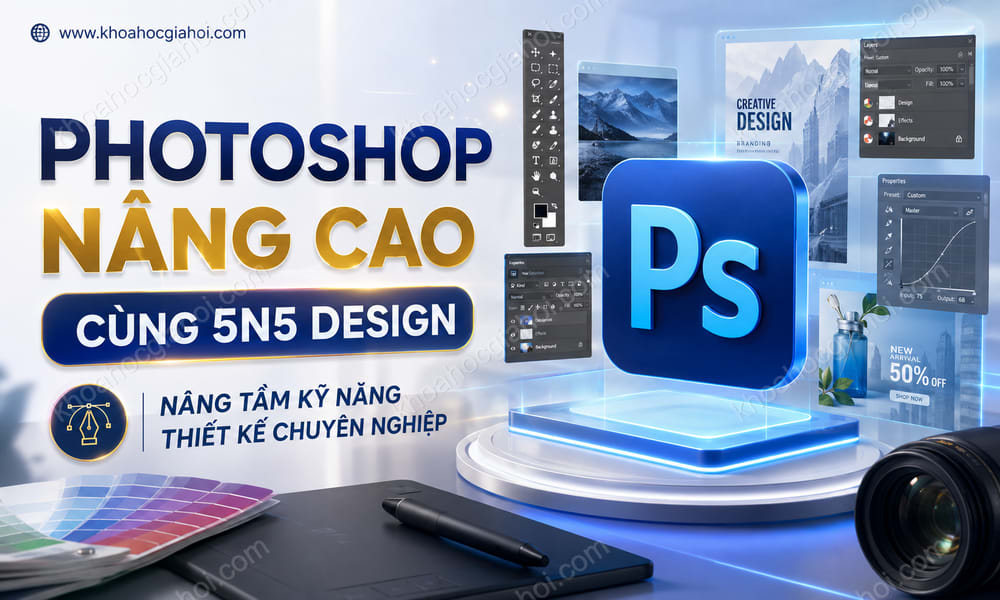 Khóa Học Photoshop Nâng Cao Cùng 5n5 Design