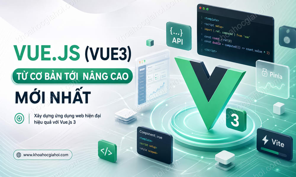 Khoá Học Vue.js (Vue3) Từ Cơ Bản Tới Nâng Cao Mới Nhất