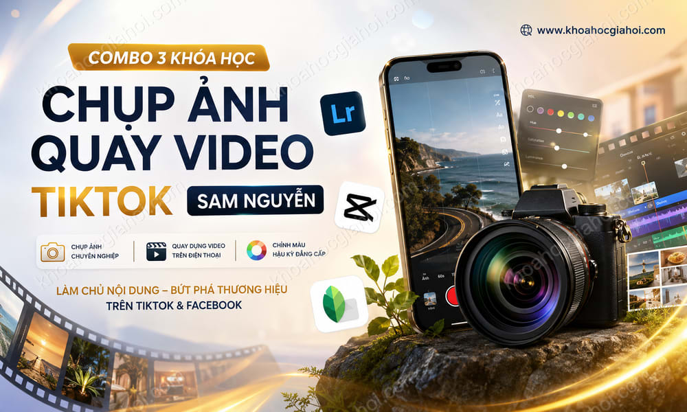 Combo 3 Khóa Học Chụp Ảnh, Quay Dựng Video Tiktok – Sam Nguyễn