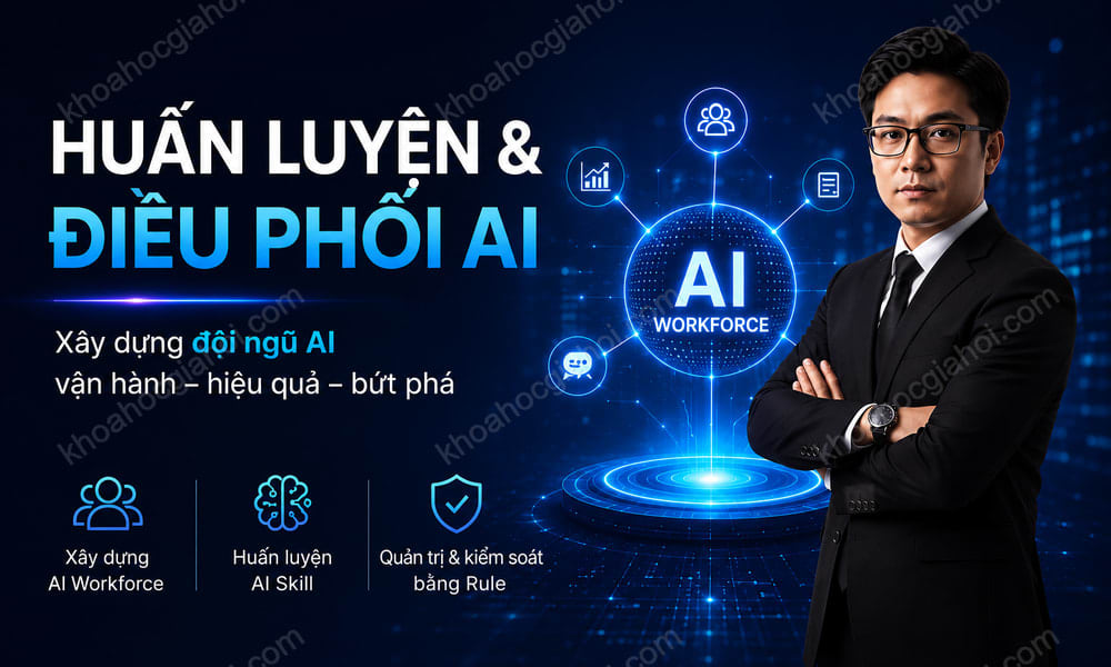 Khóa Học AI Workforce – Huấn Luyện Và Điều Phối AI