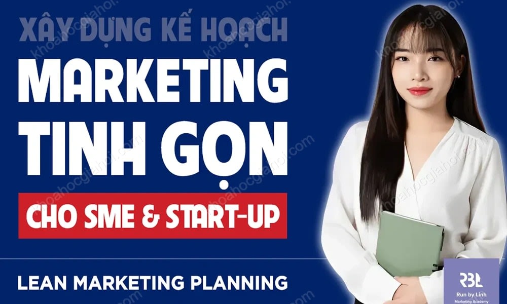 Khóa Học Lập Kế Hoạch Mkt Tinh Gọn Cho Smes & Startups Cùng Run By Linh