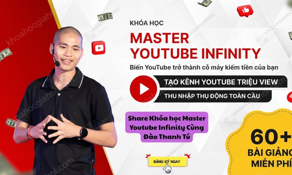 Khóa Học Master Youtube Infinity – Biến Youtube Thành Cỗ Máy Kiếm Tiền Của Bạn Cùng Đào Thanh Tú
