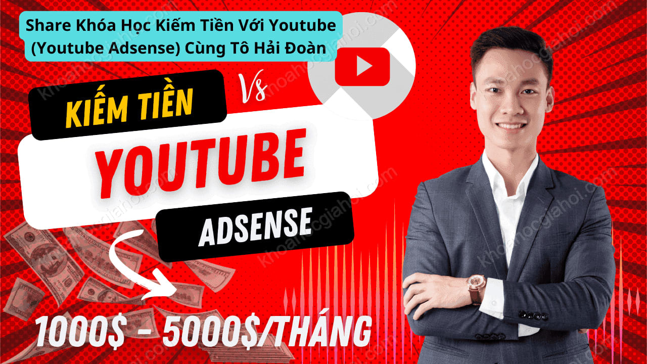Khóa Học Kiếm Tiền Với Youtube (Youtube Adsense) Cùng Tô Hải Đoàn Khóa Học Kiếm Tiền Với Youtube (Youtube Adsense) Cùng Tô Hải Đoàn