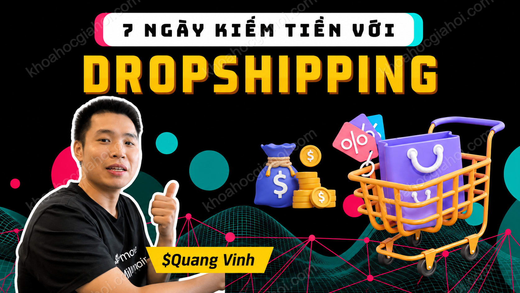 Khóa Học Thử Thách 7 Ngày Kiếm Tiền Với Dropshipping Cùng Quang Vinh
