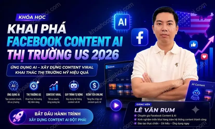 Khóa Học Facebook Content AI Thị Trường US 2026 Cùng Lê Văn Rum