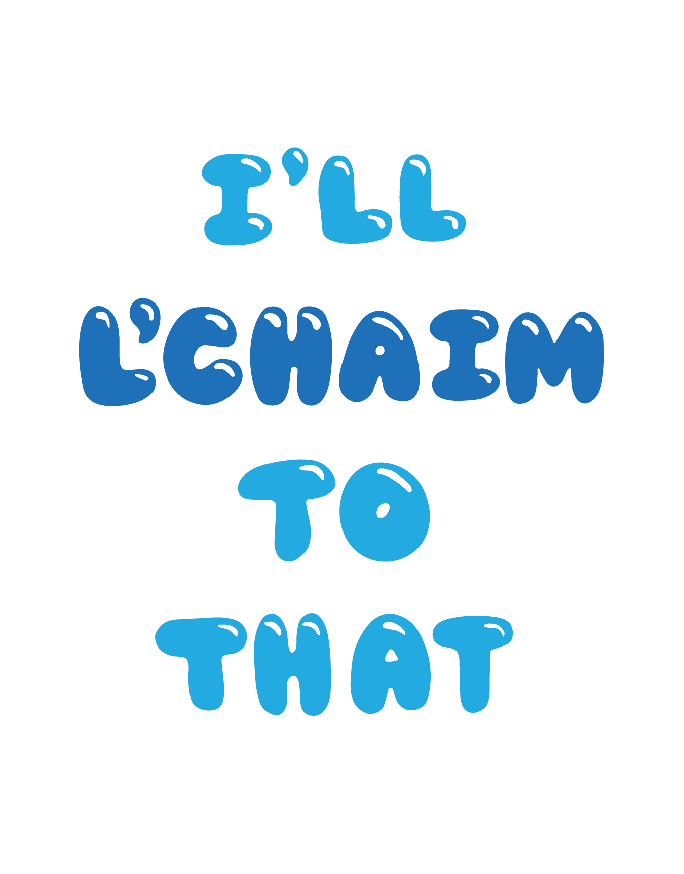 L'chaim To That