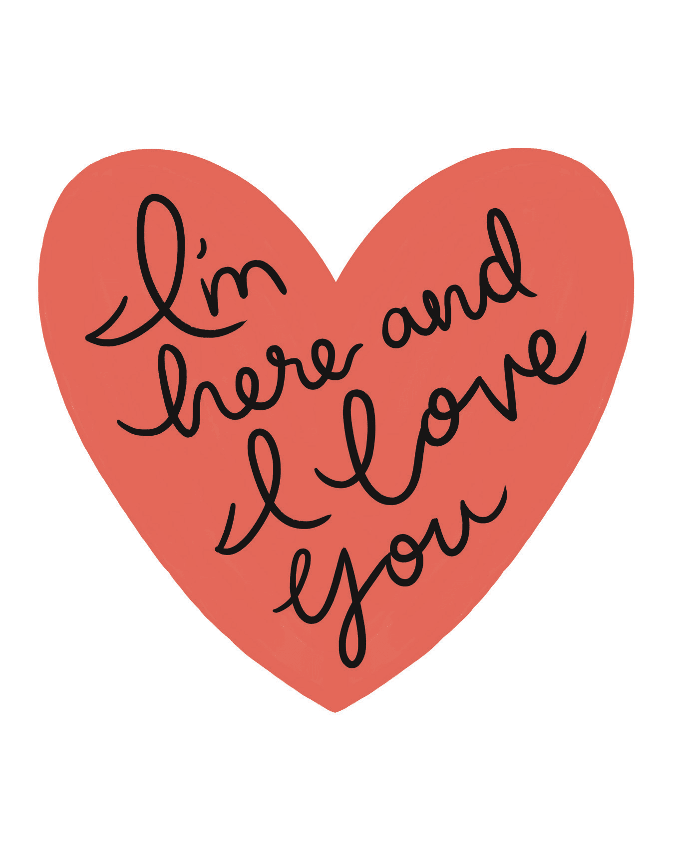 I'm Here And I Love You