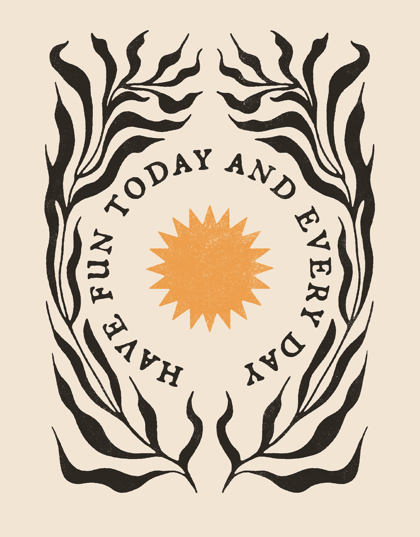 Have Fun Today And Every Day