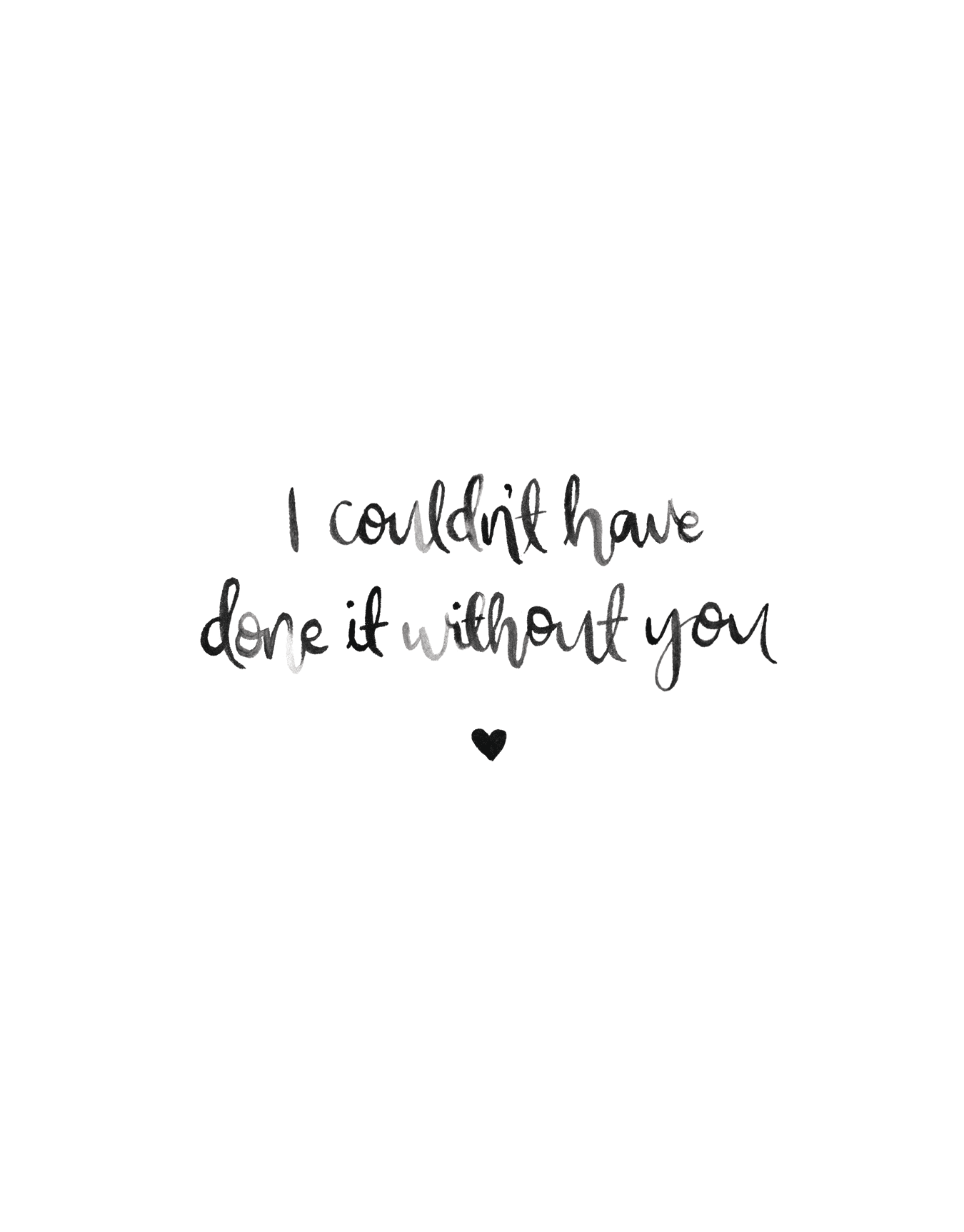 Couldn't Have Done It Without You