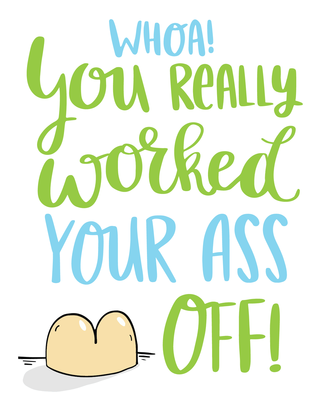 Worked Your Ass Off