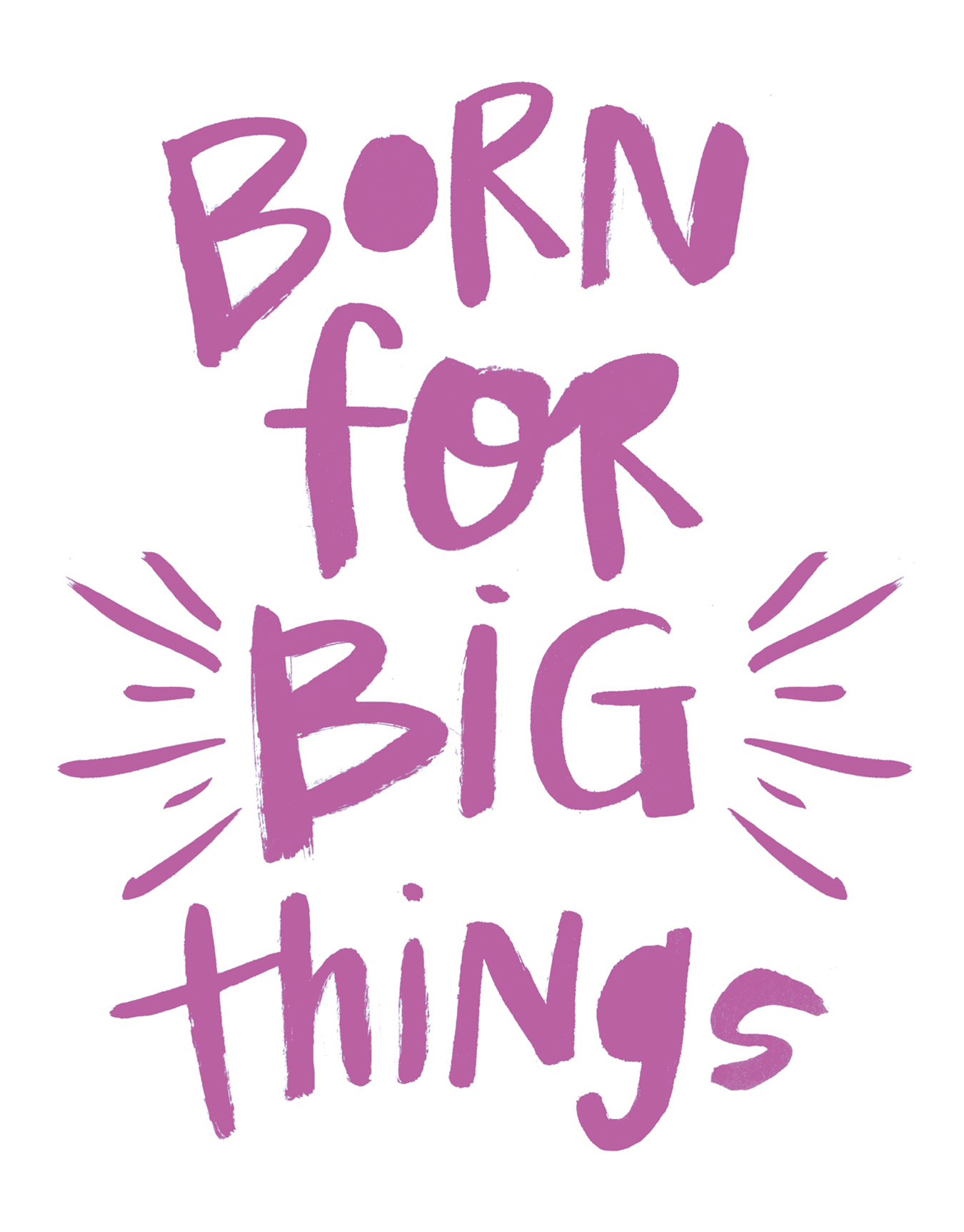 Born for Big Things