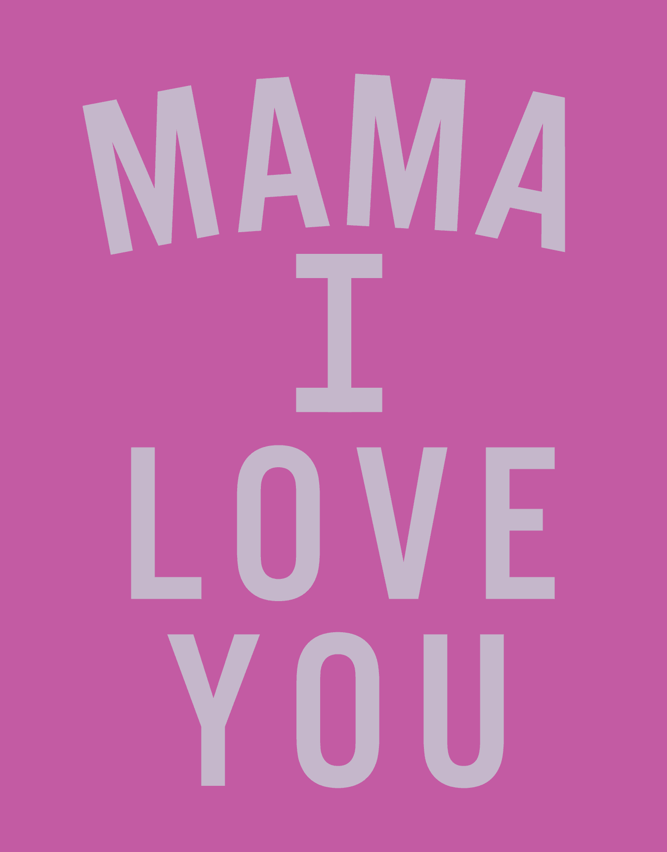 Mama I Love You