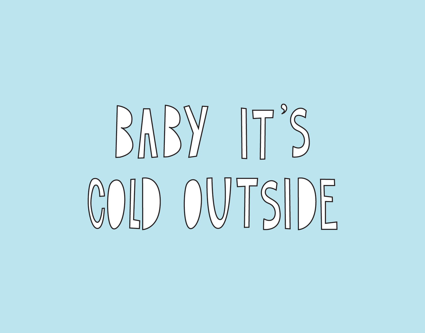Baby It's Cold Outside