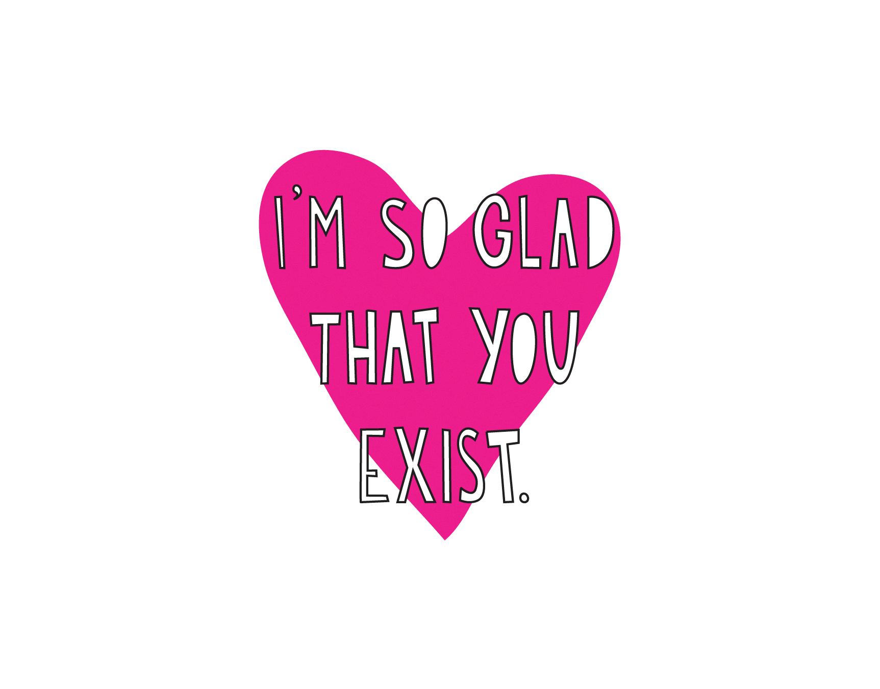 So Glad That You Exist