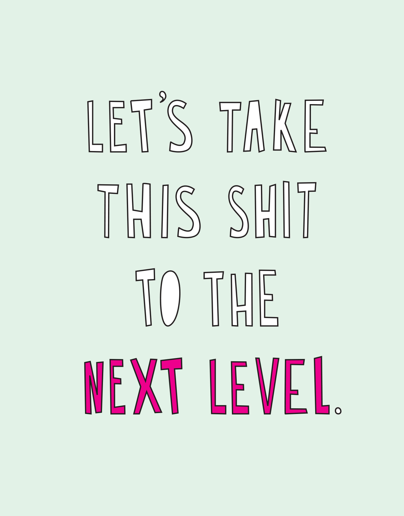 Let's Take This Shit to the Next Level