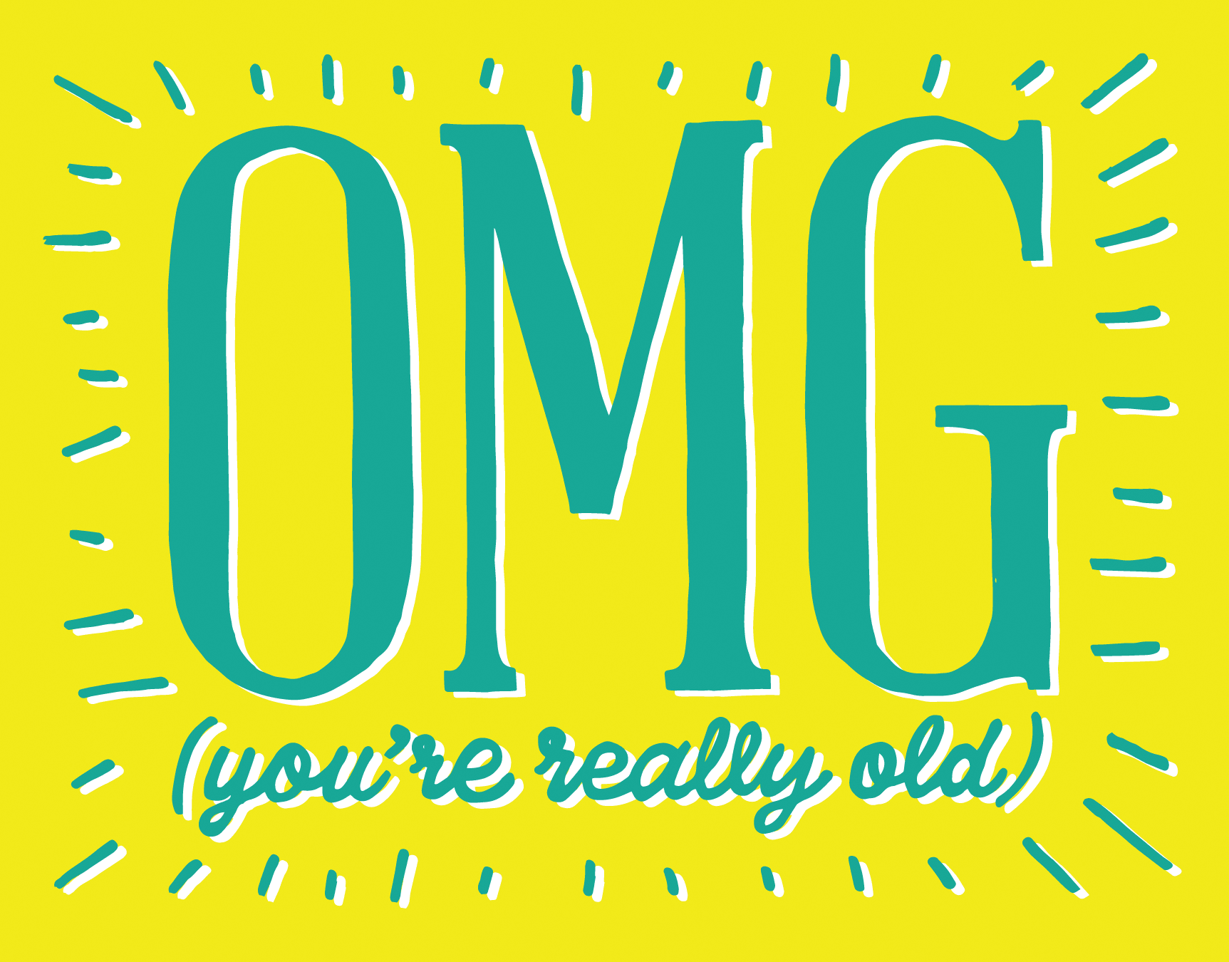 OMG You're Really Old