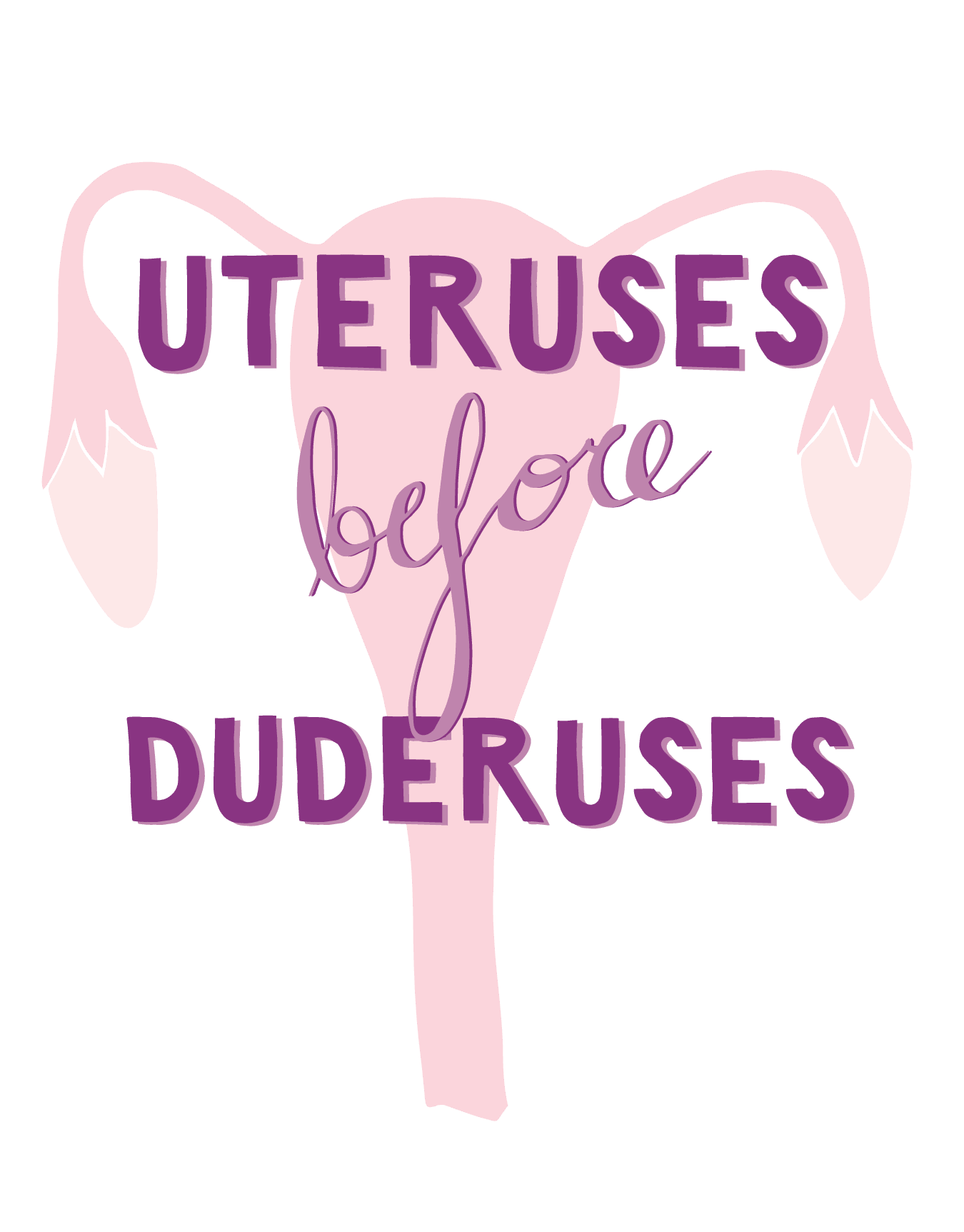 Uteruses Before Duderuses
