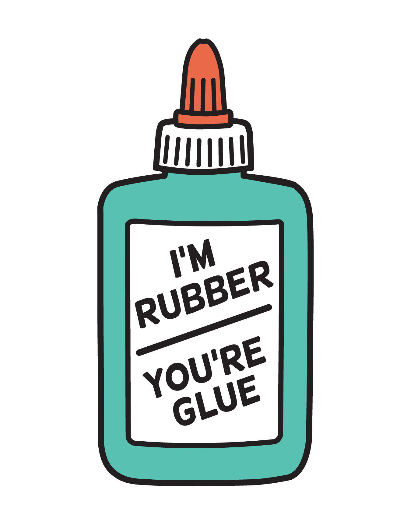I'm Rubber, You're Glue