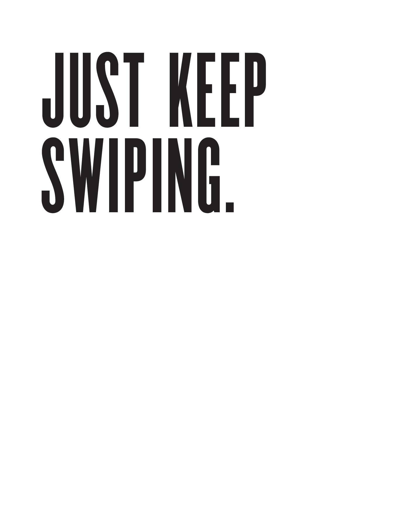 Just Keep Swiping 