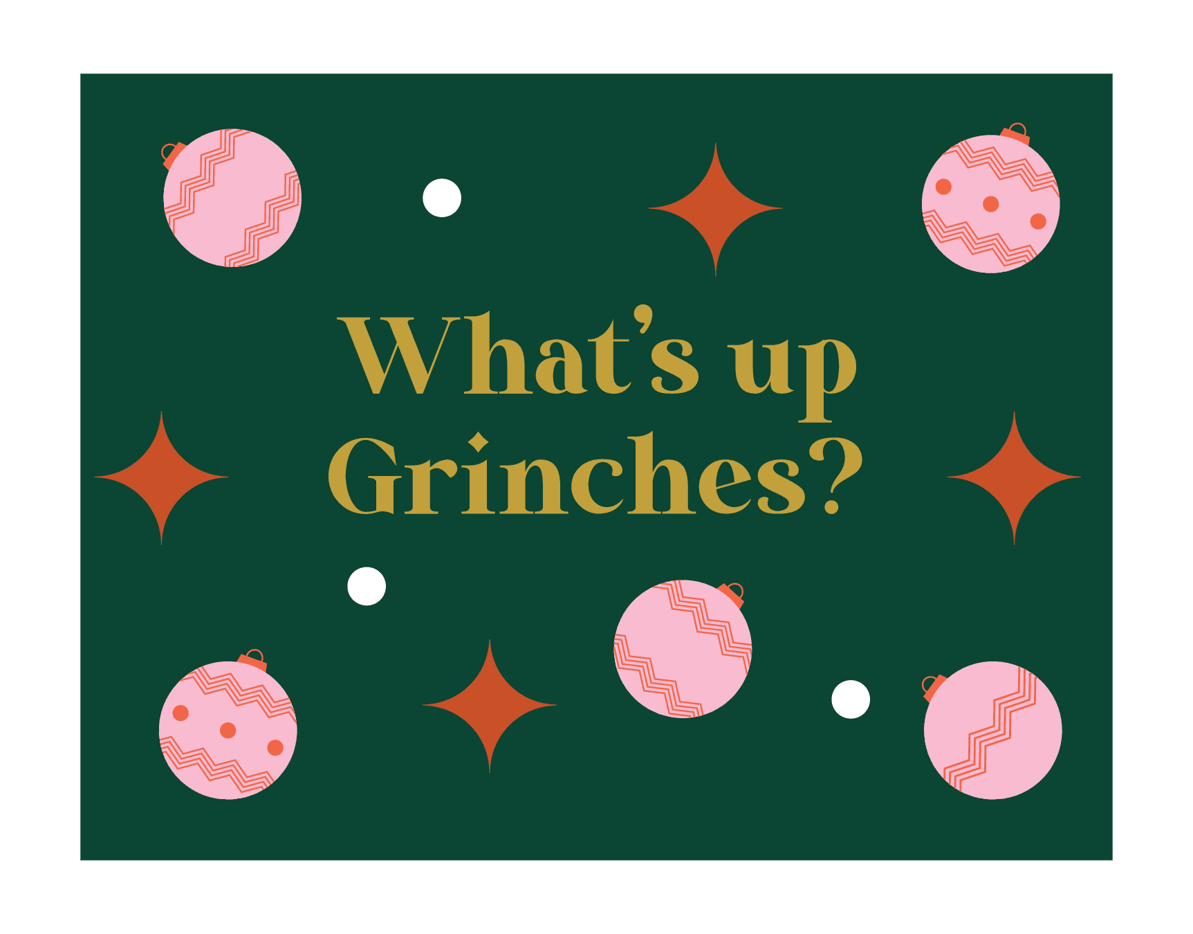 What's Up Grinches?