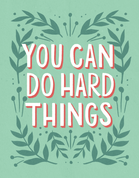 You Can Do Hard Things